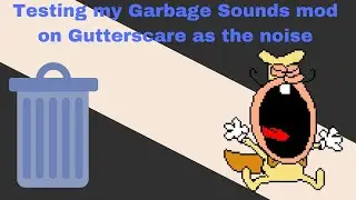 Testing my Garbage Sounds mod on Gutterscare as the noise