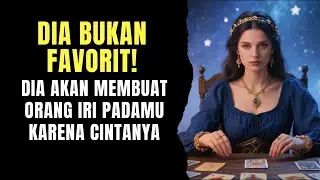 TAROT 💗 BUKAN FAVORIT!DIA BUAT ORANG IRI PADAMU KARENA CINTANYA #tarot #tarotreading #generalreading