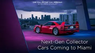 229: Next Gen Collector Cars Coming to Miami