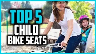 Top 5 Best Child Bike Seats in 2025 Reviews