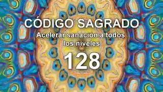 🌞🕉️C&Oacute;DIGO SAGRADO 128 ⏩ ACELERAR SANACI&Oacute;N a todos los niveles (SANE R&Aacute;PIDO)🛐