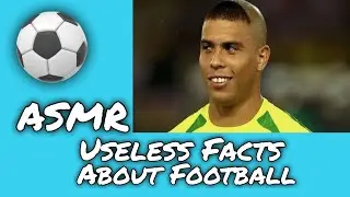 (ASMR) 100 Useless Football Facts You Didn’t Need To Know