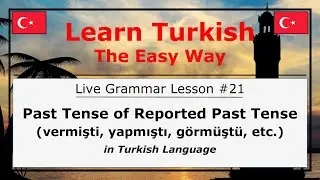 Past Tense of Reported Past Tense (vermişti, yapmıştı, etc) in Turkish Language (Grammar Lesson #21)