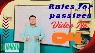 RULES FOR PASSIVES || VIDEO NO.04 || WITH SIR IMRAN