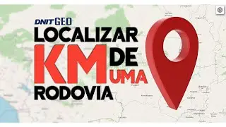 COMO LOCALIZAR DETERMINADO KM DE UMA RODOVIA BR DNIT GEO