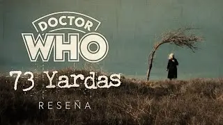 Rese&ntilde;a / Review 73 Yardas, el &Uacute;LTIMO CAP&Iacute;TULO de DOCTOR WHO | ValeryVal