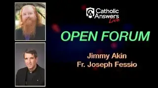 Джимми Акин и отец Джозеф Фессио: Открытый форум - Catholic Answers Live - 30.03.2017