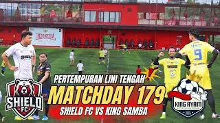 King SaMba vs Shield Fc || PerTempuran Lini Tengah !! MatchDay 179 