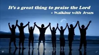 It's A Great Thing - Walking With Jesus