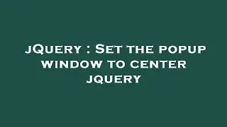 jQuery : Set the popup window to center jquery
