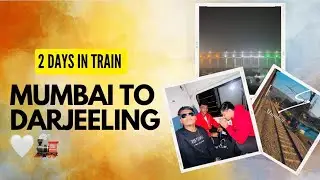 Mumbai to darjeeling train journey 🚂❤️ | episode 1