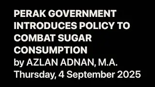 PERAK GOVERNMENT INTRODUCES POLICY TO COMBAT SUGAR CONSUMPTION