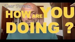 Dear Parents - How Are YOU Doing ?
