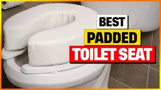 Top 5 Best Padded Toilet Seat Reviews You Can't Ignore - [Expert Review & Buying Guide]