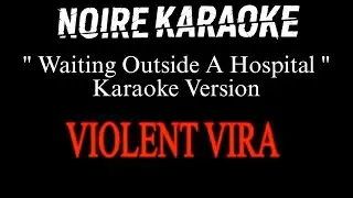 Violent Vira - Waiting Outside A Hospital - (Karaoke Version) | NoireKaraoke