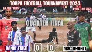 MSC Khunti 00 🆚 Rania Tiger 00 || Quarter Final Match Highlights || Torpa Football Match 2025 ⚽
