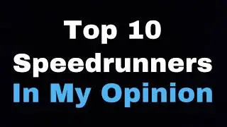 Top 10 Speedrunners (In My Opinion)