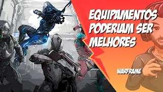 Warframe - Equipamentos Poderiam Ser Melhores