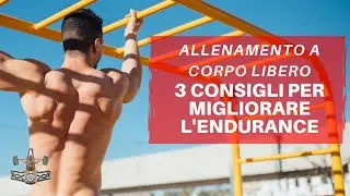 Allenamento a corpo libero - 3 consigli per migliorare nell'endurance