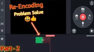 How to solve re encoding problem in Kinemaster...part-2 | Re-Encoding problem in kinemaster