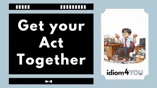 Get your act together (idiom) Learn English idioms with meanings, pictures, and examples