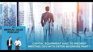 Capital Equipment King To Medrep Meeting CEO Part 1