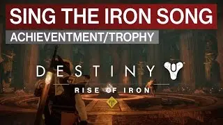 Destiny &bull; Rise of Iron &bull; Sing the Iron Song Achievement / Trophy Guide