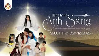 HÀNH TRÌNH ÁNH SÁNG | Hoạt cảnh Mừng Chúa Giáng Sinh 2025 | Giáo xứ Phú Lâm - Thứ tư 24/12/2025
