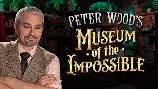 Peter Wood's Museum of the Impossible!