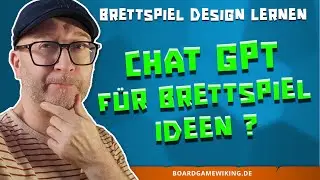 Brettspiel Design lernen - Chat GPT verwenden f&uuml;r Generierung von Brettspiel Ideen - brauchbar?