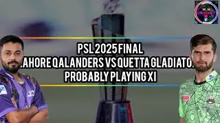 PSL 2025 | Final | Quetta gladiators vs Lahore Qalanders | Probably Playing Xi | M N Cricket |