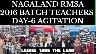 DAY-6 PROTEST - Nagaland RMSA-2016 TEACHERS outside Civil Secretariat 