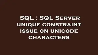 SQL : SQL Server unique constraint issue on unicode characters