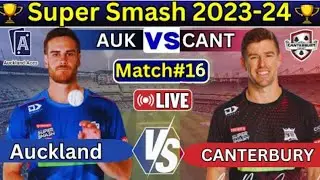 Canterbury vs Auckland | 16th Match Super Smash 2023-24 | CANT vs AUK | LIVE Scores & Com