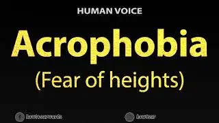 How To Pronounce Acrophobia - Fear of heights