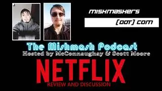 A Review and Discussion of the Netflix Streaming Service (The Mishmash Podcast)