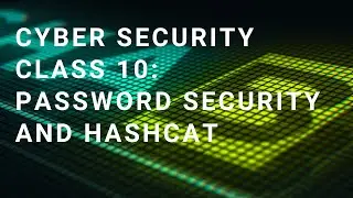 Cybersecurity Class 10: Passwords and Hashcat