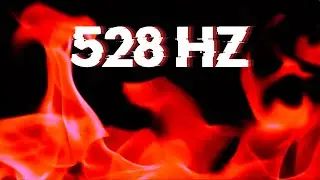 528 Hz &bull; Red Flame Frequency &bull; Eliminates Fatigue, Boosts Motivation & Enhances Self-Awareness