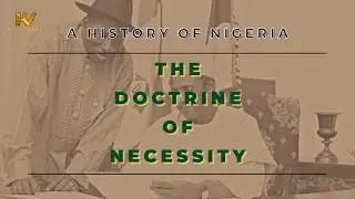 22. A History of Nigeria: The Doctrine of Necessity