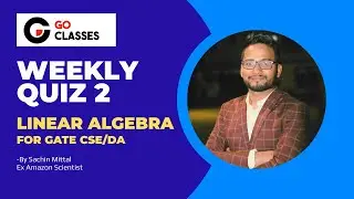Weekly Quiz 2 Solution | Linear Algebra for GATE CSE & DA | GO Classes | Sachin mittal