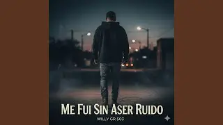 “Me Fui Sin Aser Ruido