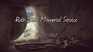 Ruth Ziese Memorial Service, May 22, 2022