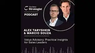 Alex Taryshkin & Marcio Souza | Value Advisory: Practical Insights for Sales Leaders