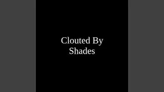 Clouted By Shades