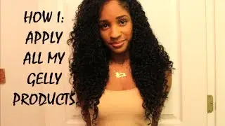 HOW I: Apply GELLY Products ~On Thick CURLY Hair~