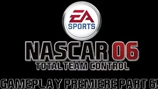 NASCAR 06: TOTAL TEAM CONTROL Gameplay Premiere Part 6!