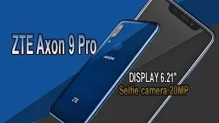 ZTE Axon 9 Pro Specifications, Features, Release date, Camera, Price, First look and More