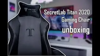 Secretlab Titan 2020 Gaming Chair Unboxing