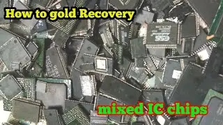 How To Gold Recovery/Mixed IC Chips/How Much Gold Mixed IC Chips