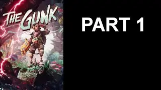 The Gunk [BLIND] - Part 1